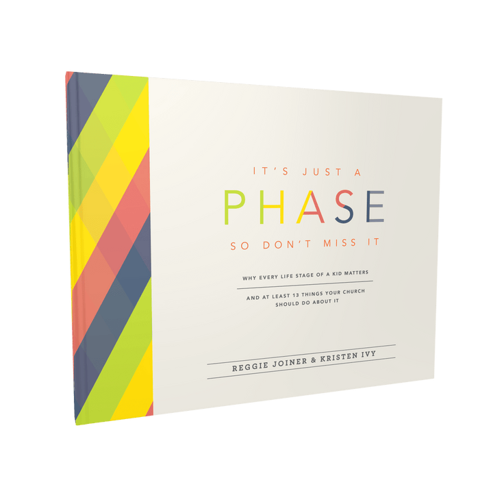 It's Just a Phase - So Don't Miss It: Why Every Life Stage of a Kid Matters and at Least 13 Things Your Church Should Do About It