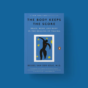 The Body Keeps the Score: Brain, Mind, and Body in the Healing of Trauma (Author: Bessel van der Kolk M.D.)