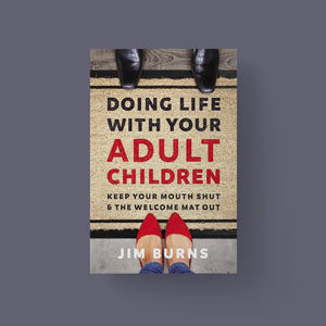 Doing Life with Your Adult Children (Author: Dr. Jim Burns)