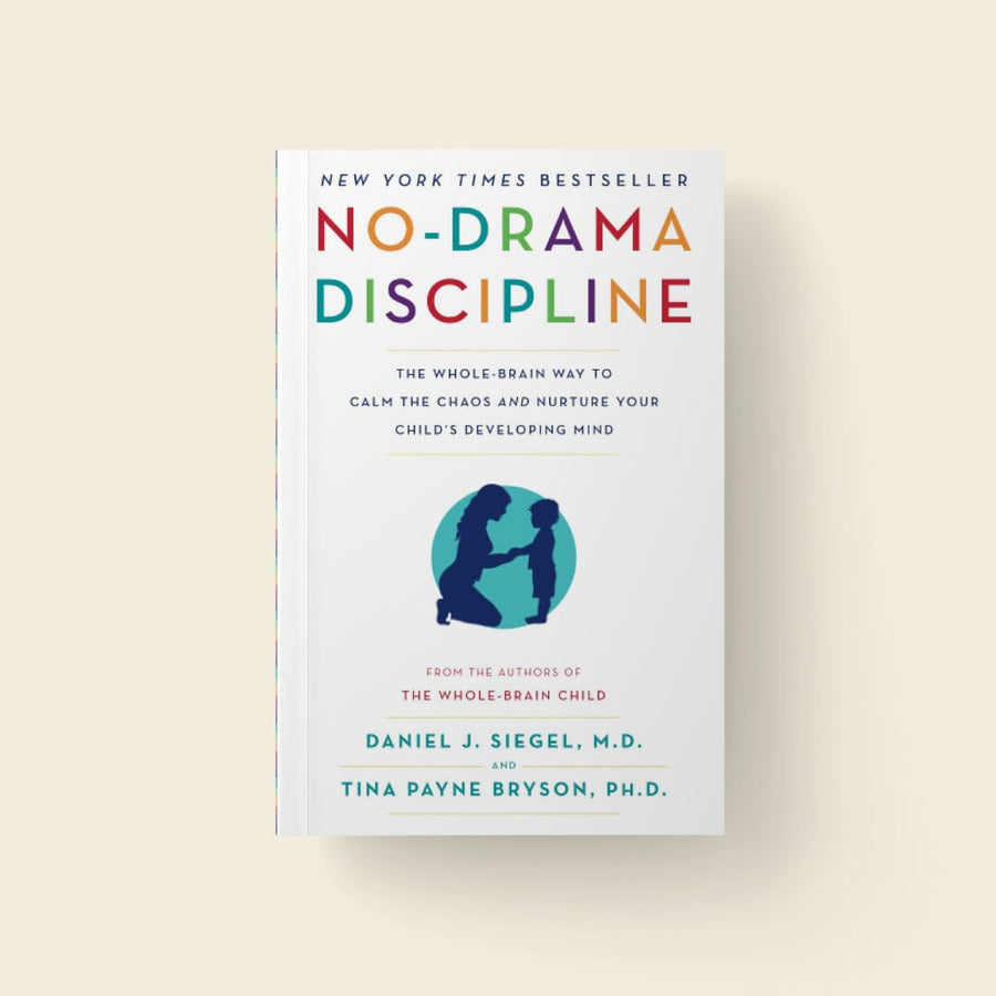 No-Drama Discipline: The Whole-Brain Way to Calm the Chaos and Nurture Your Child's Developing Mind (Authors: Daniel J. Siegel, M.D. + Tina Payne Bryson, Ph.D)