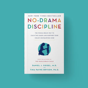 No-Drama Discipline: The Whole-Brain Way to Calm the Chaos and Nurture Your Child's Developing Mind (Authors: Daniel J. Siegel, M.D. + Tina Payne Bryson, Ph.D)