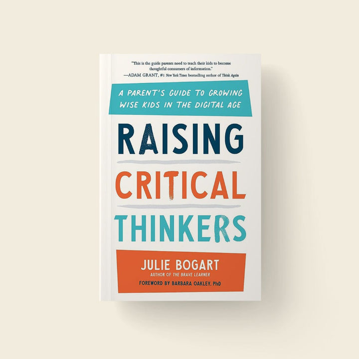 Raising Critical Thinkers: A Parent's Guide to Growing Wise Kids in the Digital Age - Julie Bogart