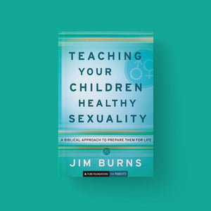 Teaching Your Children Healthy Sexuality By Jim Burns