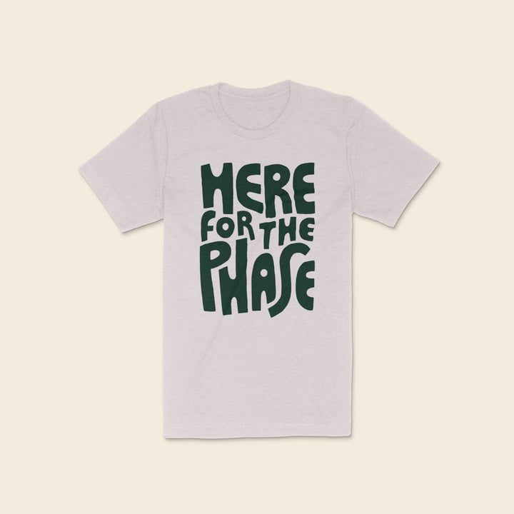 Here For the Phase T-Shirt