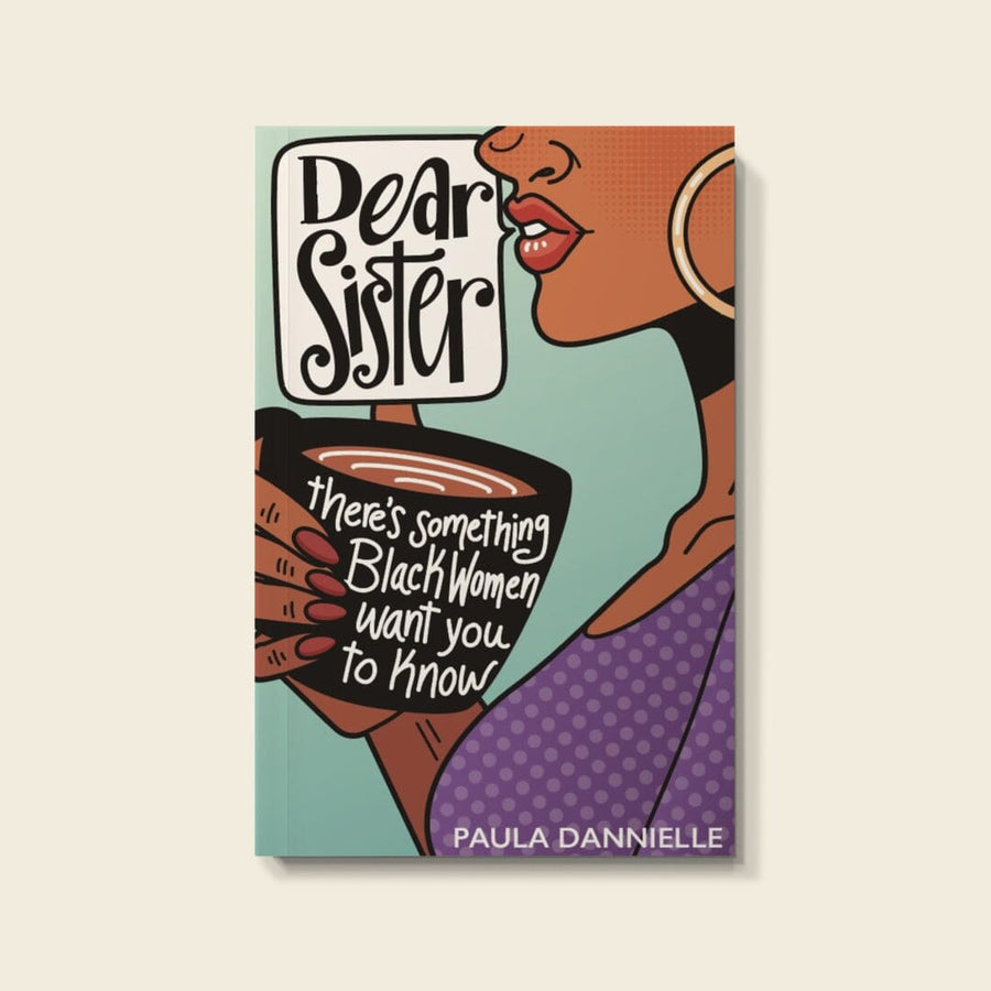 Dear Sister: There's Something Black Women Want You to Know (Author: Paula Dannielle)