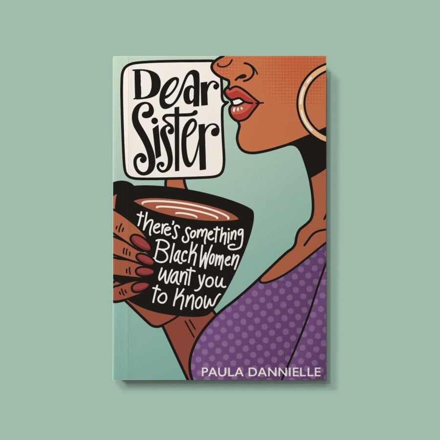 Dear Sister: There's Something Black Women Want You to Know (Author: Paula Dannielle)