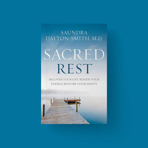 Sacred Rest: Recover Your Life, Renew Your Energy, Restore Your Sanity (Author: Dr. Saundra Dalton-Smith)