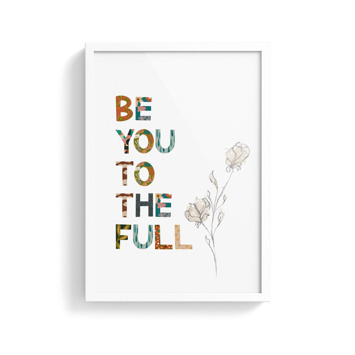 Be You To The Full Print