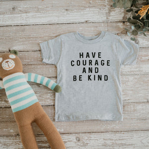Have Courage and Be Kind Toddler T-Shirt