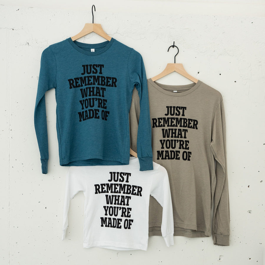 Just Remember What You're Made Of Long Sleeve T-Shirt