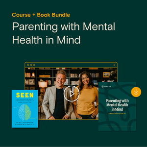 Parenting with Mental Health in Mind Course + Seen Book Bundle