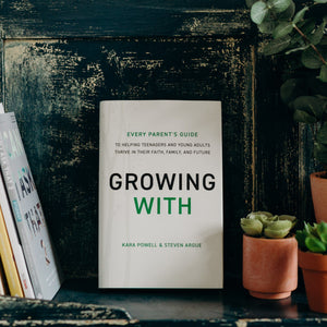 Growing With: Every Parent's Guide to Helping Teenagers and Young Adults Thrive in Their Faith, Family, and Future (Authors: Kara Powell + Steven Argue)