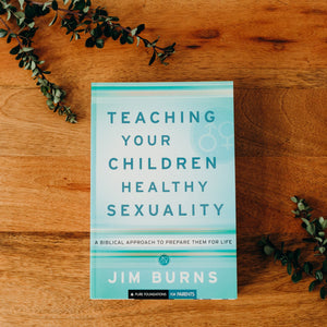 Teaching Your Children Healthy Sexuality By Jim Burns